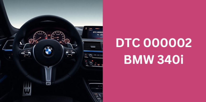 DTC 000002 BMW 340i