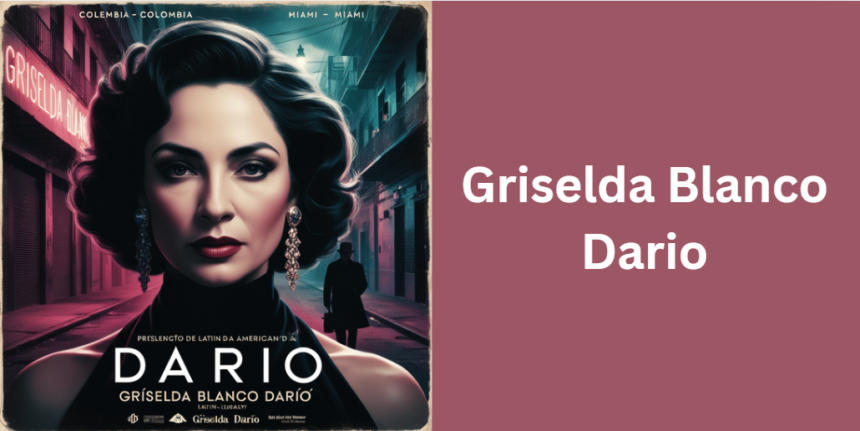 Griselda Blanco Dario