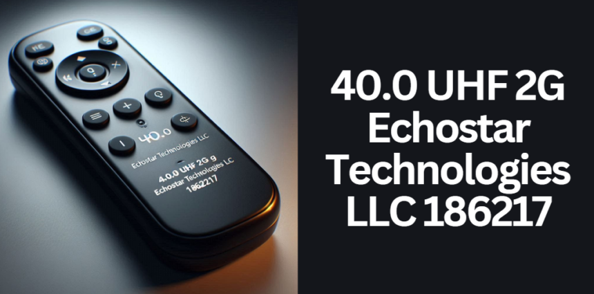 40.0 UHF 2G Echostar Technologies LLC 186217
