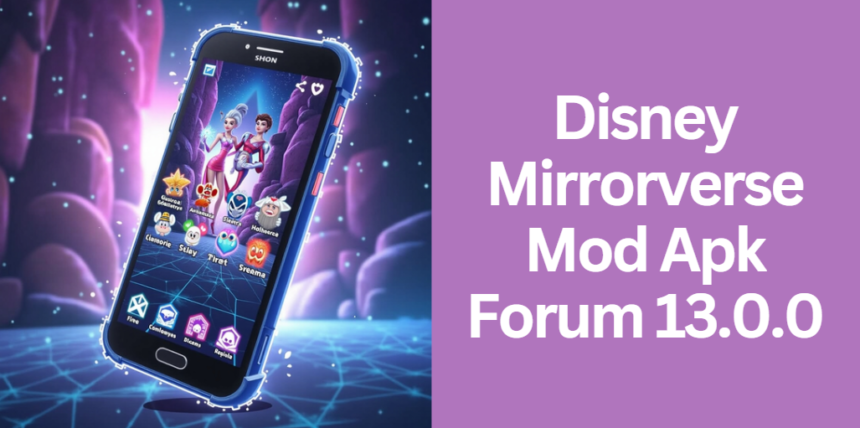 Disney Mirrorverse Mod Apk Forum 13.0.0