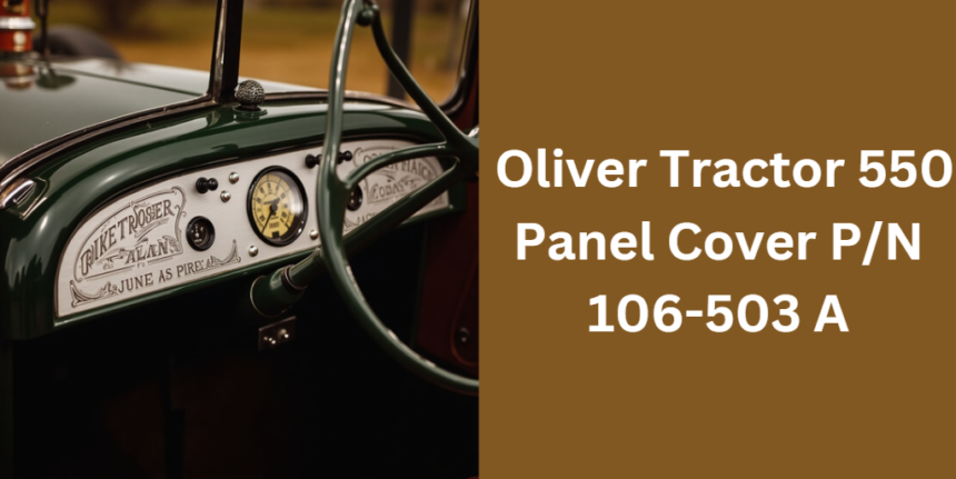 Ultimate Guide to Oliver Tractor 550 Panel Cover P/N 106-503 A