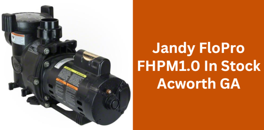 Jandy FloPro FHPM1.0 In Stock Acworth GA